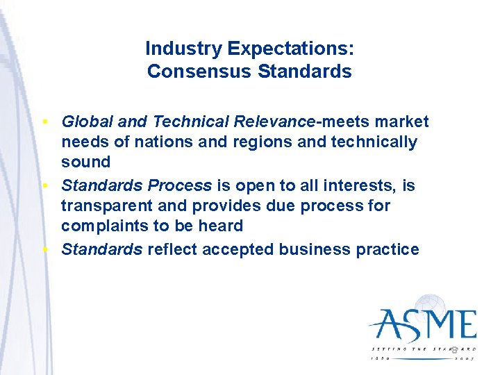 Industry Expectations: Consensus Standards • Global and Technical Relevance-meets market needs of nations and