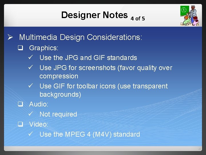 Designer Notes 4 of 5 Ø Multimedia Design Considerations: q Graphics: ü Use the
