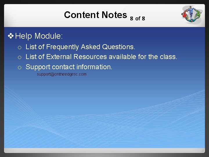 Content Notes 8 of 8 v Help Module: o List of Frequently Asked Questions.