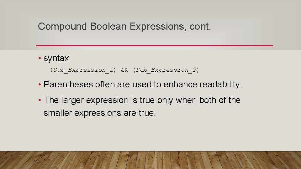 Compound Boolean Expressions, cont. • syntax (Sub_Expression_1) && (Sub_Expression_2) • Parentheses often are used