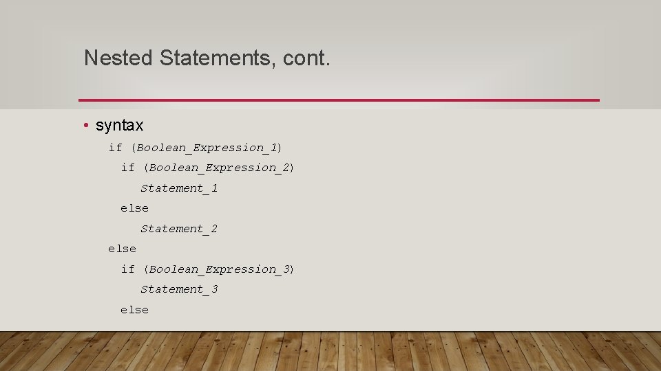 Nested Statements, cont. • syntax if (Boolean_Expression_1) if (Boolean_Expression_2) Statement_1 else Statement_2 else if