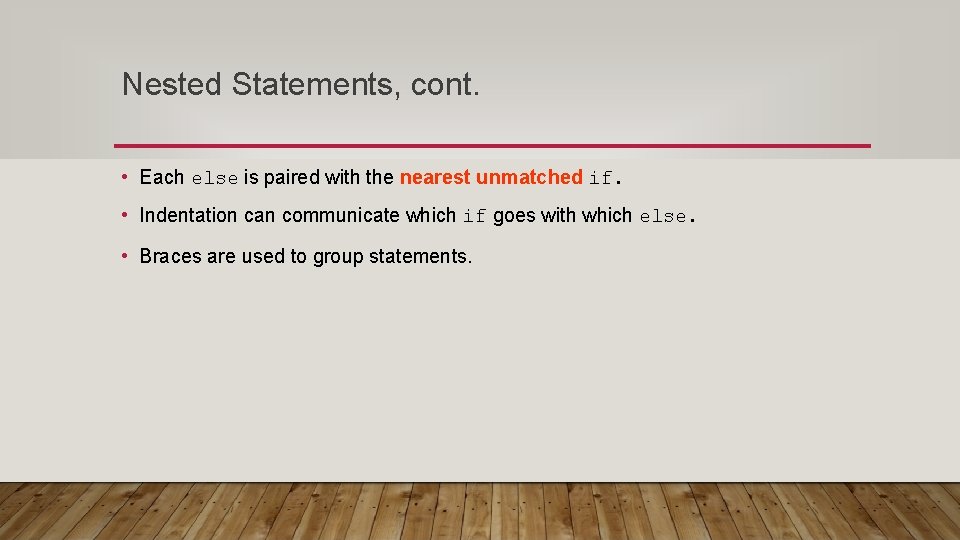 Nested Statements, cont. • Each else is paired with the nearest unmatched if. •