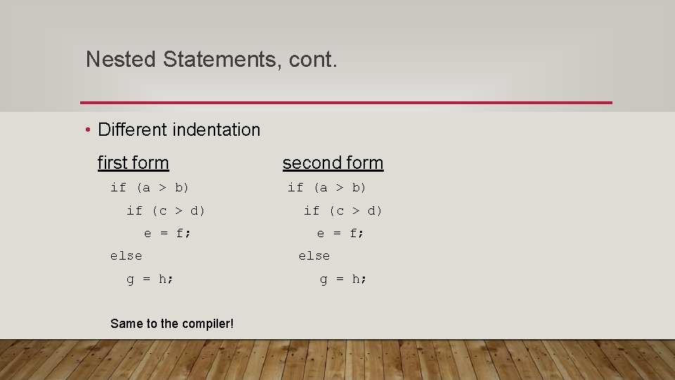 Nested Statements, cont. • Different indentation first form if (a > b) second form