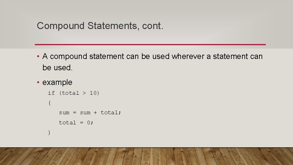 Compound Statements, cont. • A compound statement can be used wherever a statement can