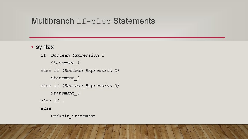 Multibranch if-else Statements • syntax if (Boolean_Expression_1) Statement_1 else if (Boolean_Expression_2) Statement_2 else if