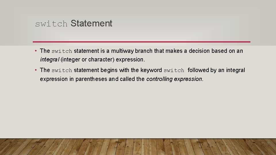 switch Statement • The switch statement is a multiway branch that makes a decision