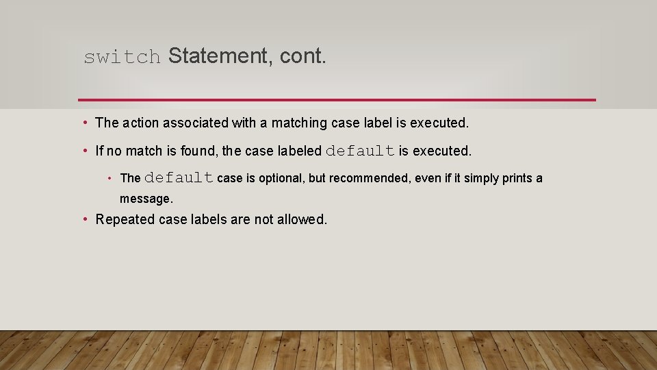 switch Statement, cont. • The action associated with a matching case label is executed.