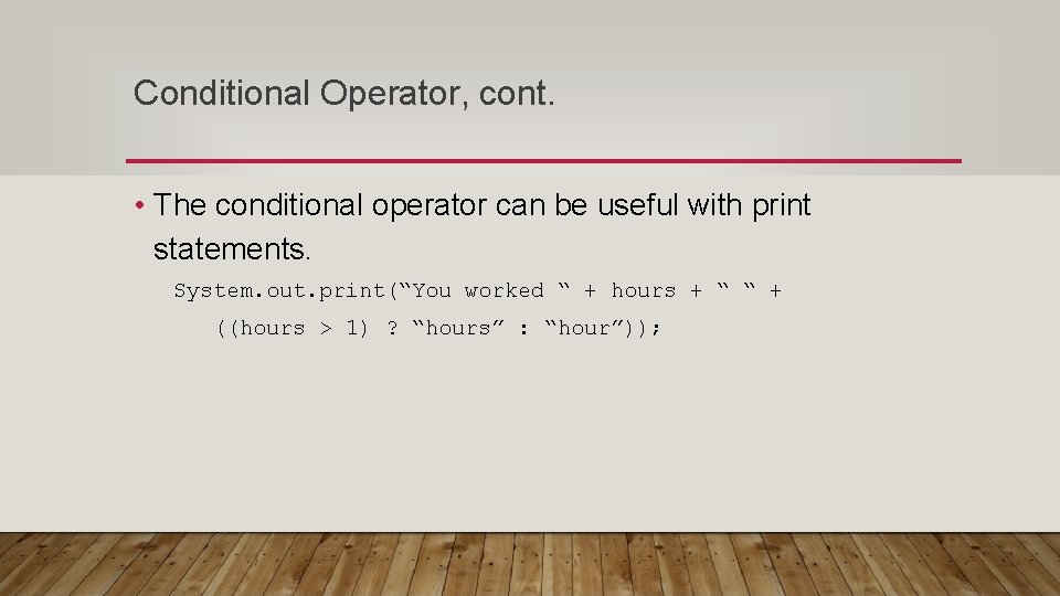 Conditional Operator, cont. • The conditional operator can be useful with print statements. System.