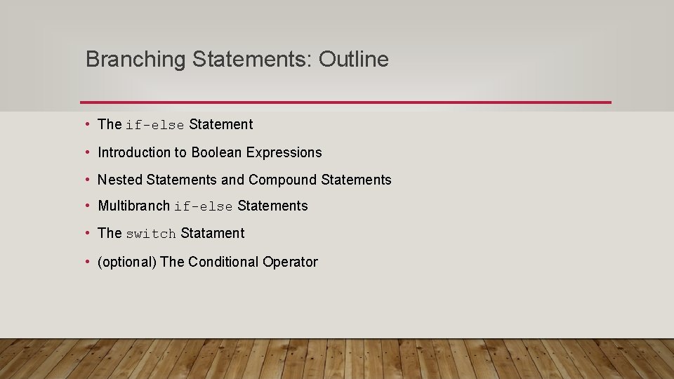 Branching Statements: Outline • The if-else Statement • Introduction to Boolean Expressions • Nested