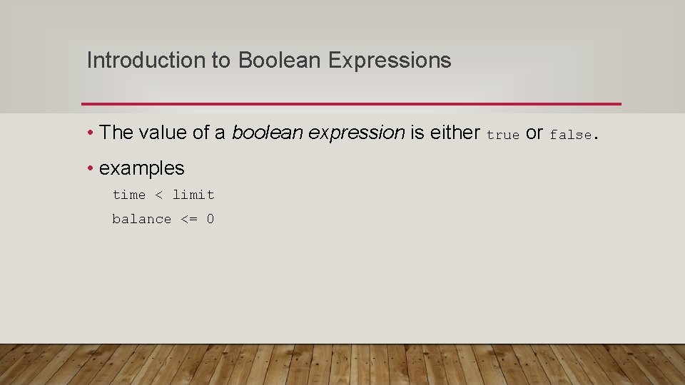Introduction to Boolean Expressions • The value of a boolean expression is either true
