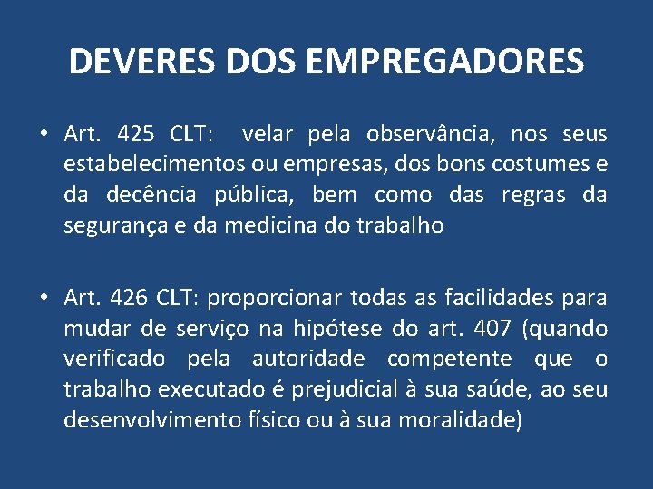 DEVERES DOS EMPREGADORES • Art. 425 CLT: velar pela observância, nos seus estabelecimentos ou