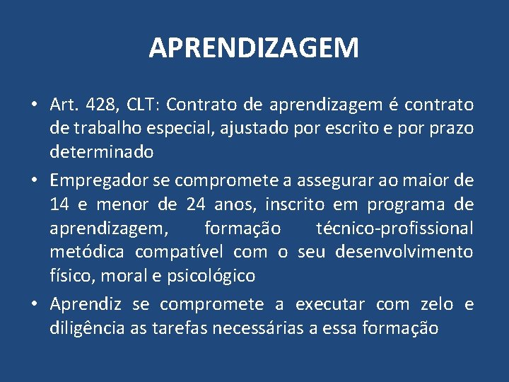 APRENDIZAGEM • Art. 428, CLT: Contrato de aprendizagem é contrato de trabalho especial, ajustado