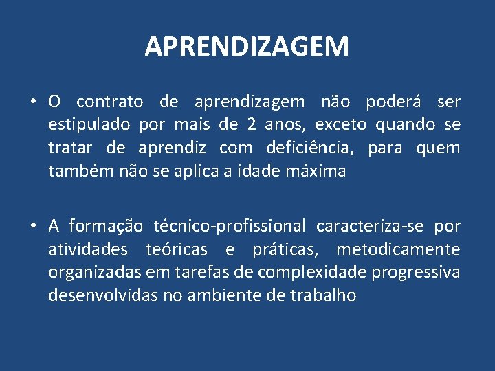 APRENDIZAGEM • O contrato de aprendizagem não poderá ser estipulado por mais de 2