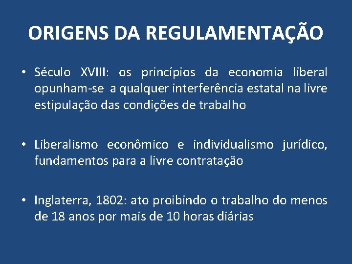 ORIGENS DA REGULAMENTAÇÃO • Século XVIII: os princípios da economia liberal opunham-se a qualquer