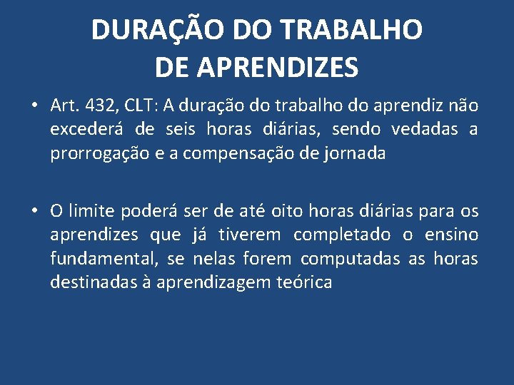 DURAÇÃO DO TRABALHO DE APRENDIZES • Art. 432, CLT: A duração do trabalho do