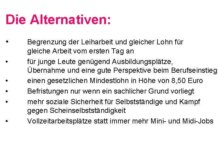 Die Alternativen: • • • Begrenzung der Leiharbeit und gleicher Lohn für gleiche Arbeit