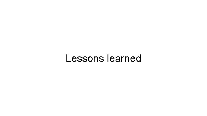 Lessons learned 
