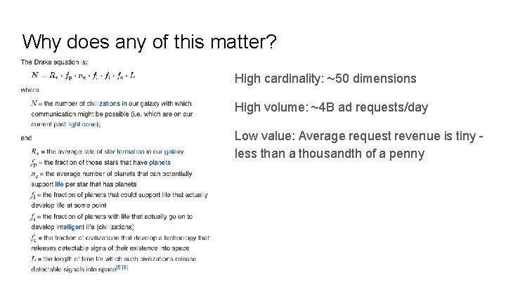 Why does any of this matter? High cardinality: ~50 dimensions High volume: ~4 B