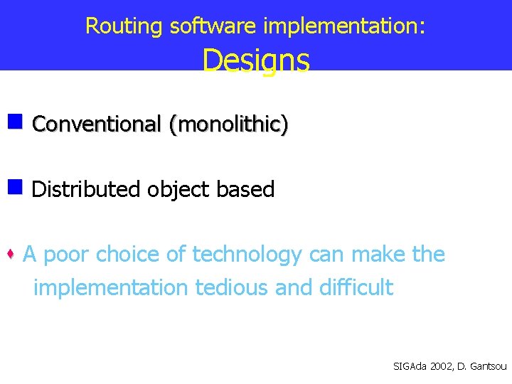 Routing software implementation: Designs Conventional (monolithic) Distributed object based A poor choice of technology