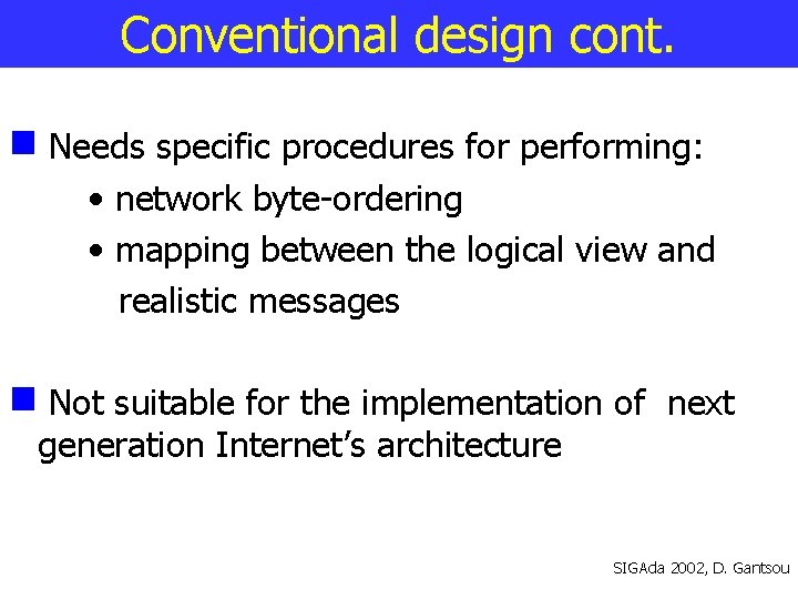 Conventional design cont. Needs specific procedures for performing: • network byte-ordering • mapping between
