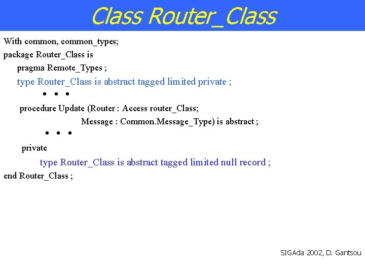 Class Router_Class With common, common_types; package Router_Class is pragma Remote_Types ; type Router_Class is