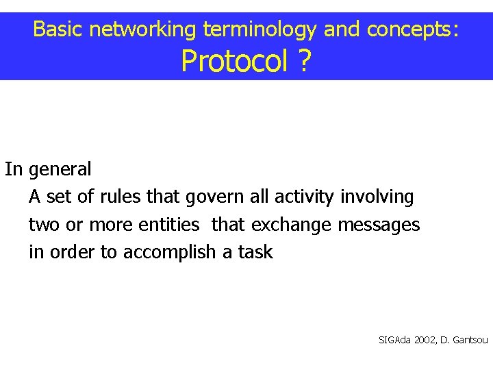 Basic networking terminology and concepts: Protocol ? In general A set of rules that