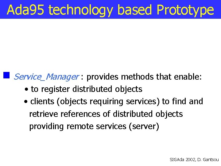 Ada 95 technology based Prototype Service_Manager : provides methods that enable: • to register