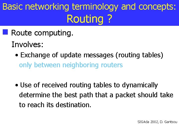 Basic networking terminology and concepts: Routing ? Route computing. Involves: • Exchange of update