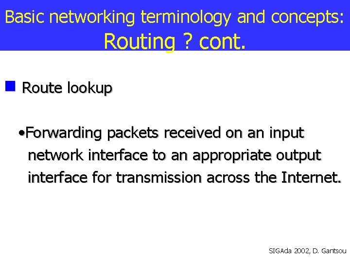 Basic networking terminology and concepts: Routing ? cont. Route lookup • Forwarding packets received