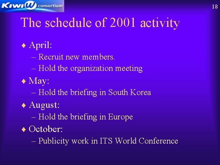 18 The schedule of 2001 activity ¨ April: – Recruit new members. – Hold