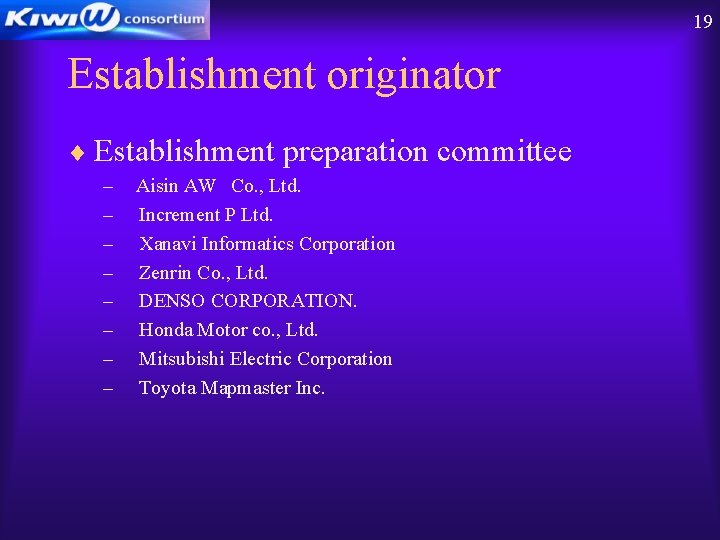 19 Establishment originator ¨ Establishment preparation committee – – – – Aisin AW Co.