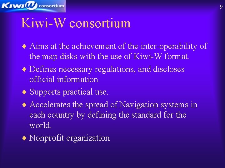 9 Kiwi-W consortium ¨ Aims at the achievement of the inter-operability of the map