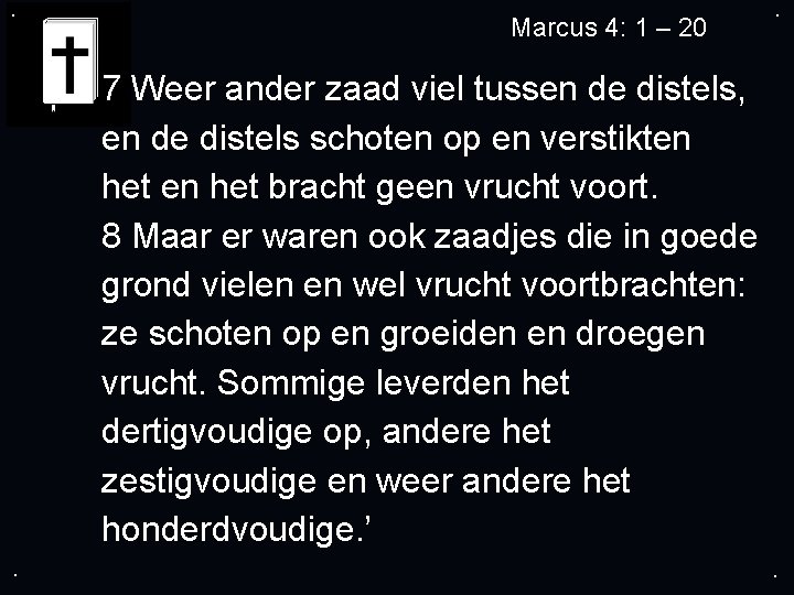 . Marcus 4: 1 – 20 . 7 Weer ander zaad viel tussen de