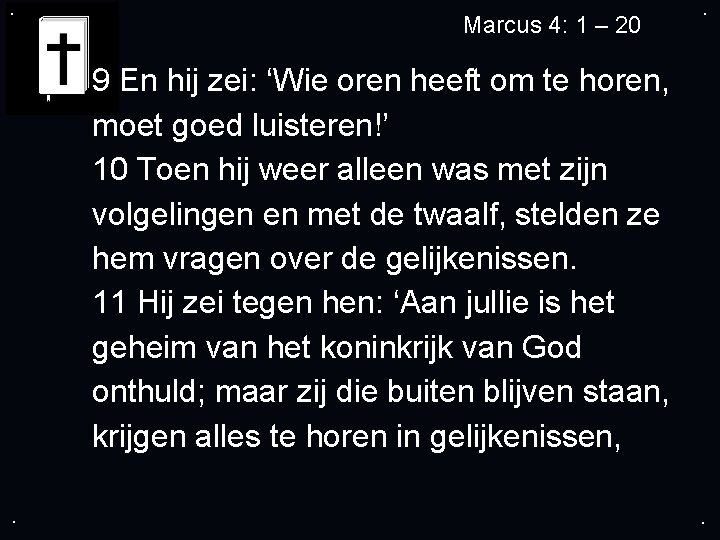 . Marcus 4: 1 – 20 . 9 En hij zei: ‘Wie oren heeft