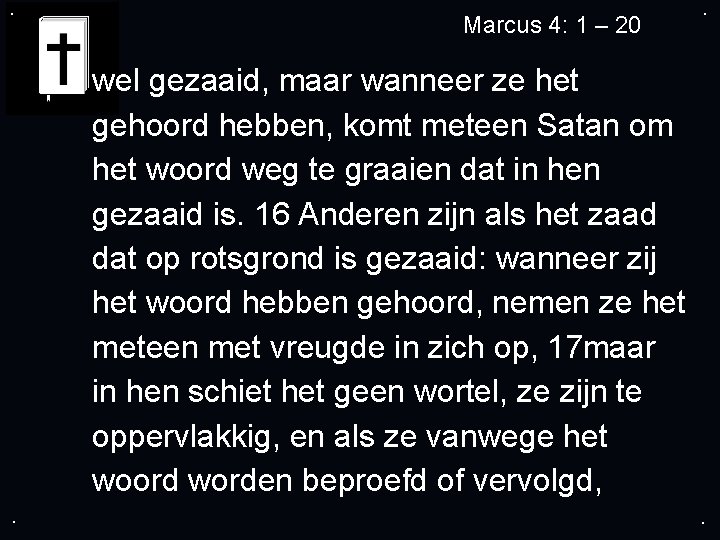 . Marcus 4: 1 – 20 . wel gezaaid, maar wanneer ze het gehoord