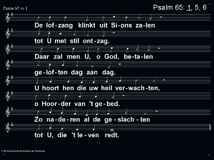 Psalm 65: 1, 5, 6 . . . 