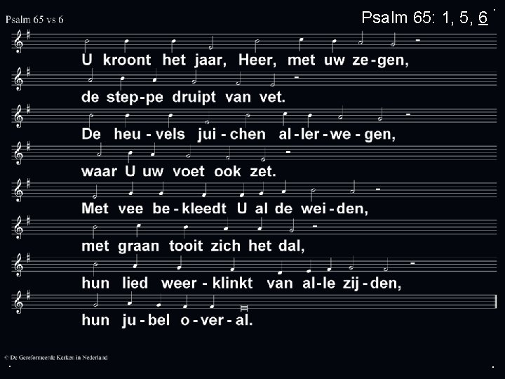 Psalm 65: 1, 5, 6 . . . 