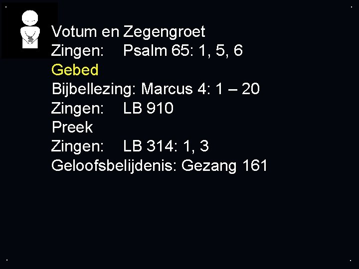 . . Votum en Zegengroet Zingen: Psalm 65: 1, 5, 6 Gebed Bijbellezing: Marcus