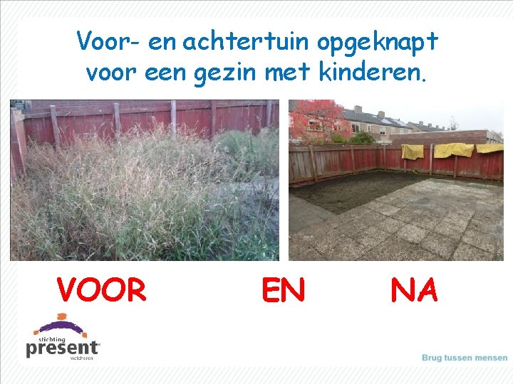 Voor- en achtertuin opgeknapt voor een gezin met kinderen. VOOR EN NA 