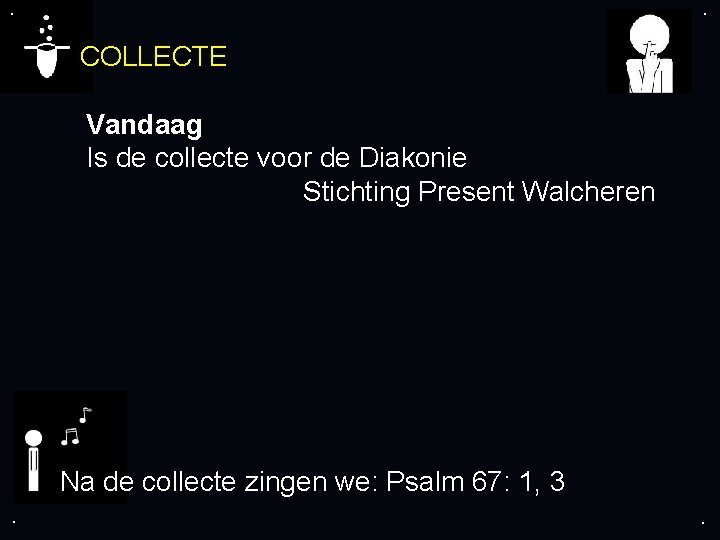 . . COLLECTE Vandaag Is de collecte voor de Diakonie Stichting Present Walcheren Na