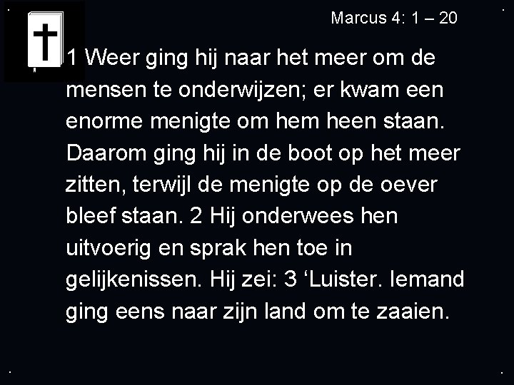 . Marcus 4: 1 – 20 . 1 Weer ging hij naar het meer