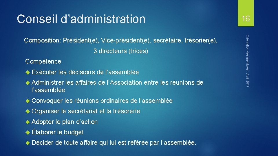 Conseil d’administration 3 directeurs (trices) Compétence Exécuter les décisions de l’assemblée Administrer les affaires