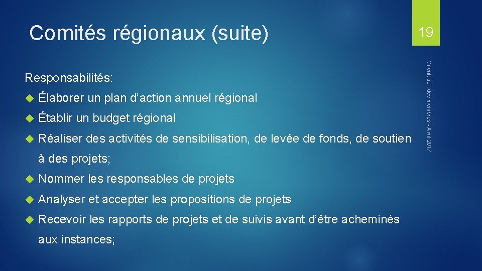 Comités régionaux (suite) Élaborer un plan d’action annuel régional Établir un budget régional Réaliser