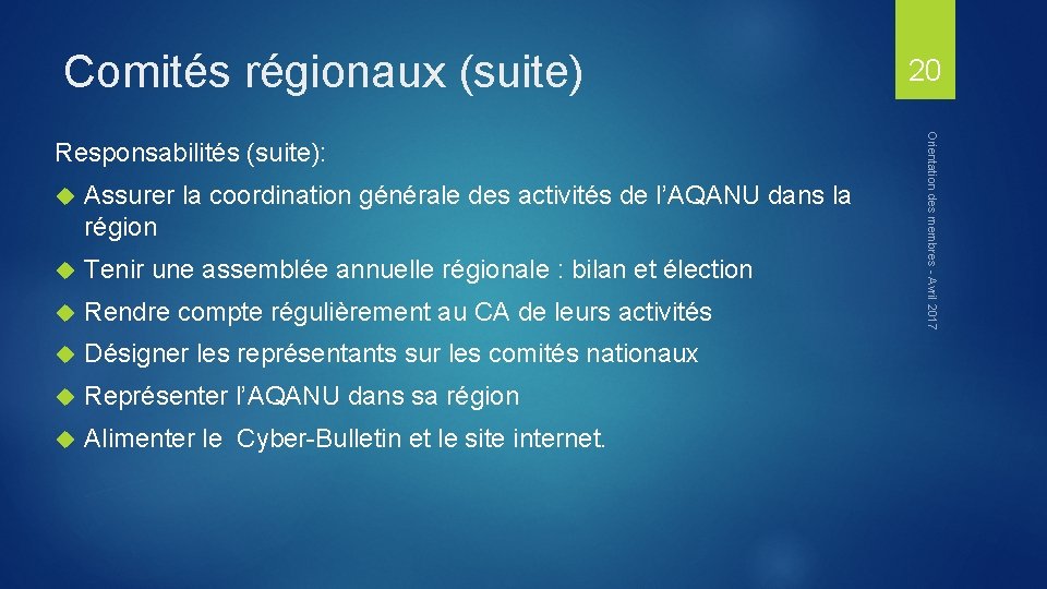 Comités régionaux (suite) Assurer la coordination générale des activités de l’AQANU dans la région