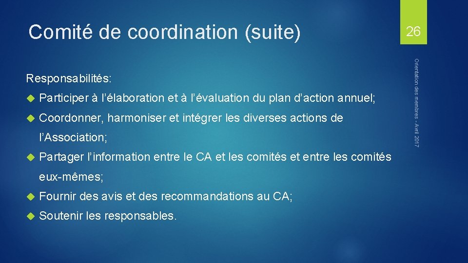 Comité de coordination (suite) Participer à l’élaboration et à l’évaluation du plan d’action annuel;