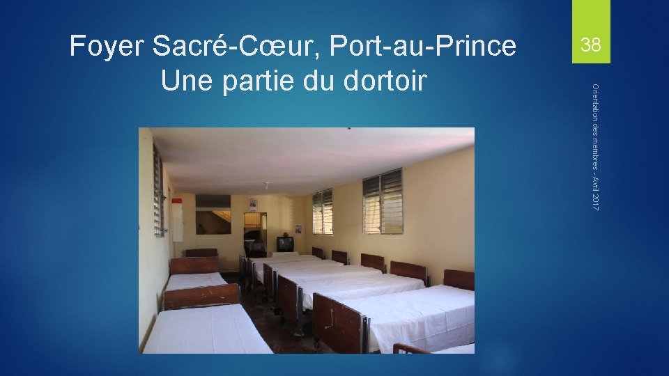 38 Orientation des membres - Avril 2017 Foyer Sacré-Cœur, Port-au-Prince Une partie du dortoir