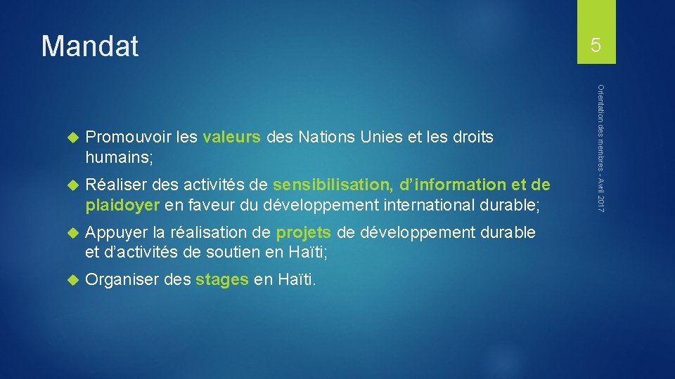 Mandat Promouvoir les valeurs des Nations Unies et les droits humains; Réaliser des activités