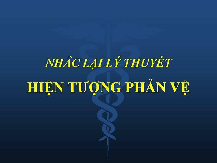 NHẮC LẠI LÝ THUYẾT HIỆN TƯỢNG PHẢN VỆ 