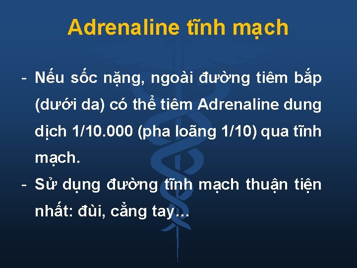 Adrenaline tĩnh mạch - Nếu sốc nặng, ngoài đường tiêm bắp (dưới da) có