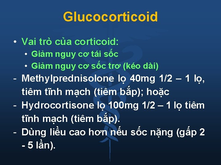 Glucocorticoid • Vai trò của corticoid: • Giảm nguy cơ tái sốc • Giảm